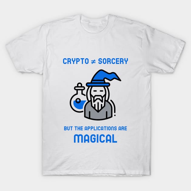 Crypto is not sorcery but the applications are magical (blue) T-Shirt by Hardfork Wear